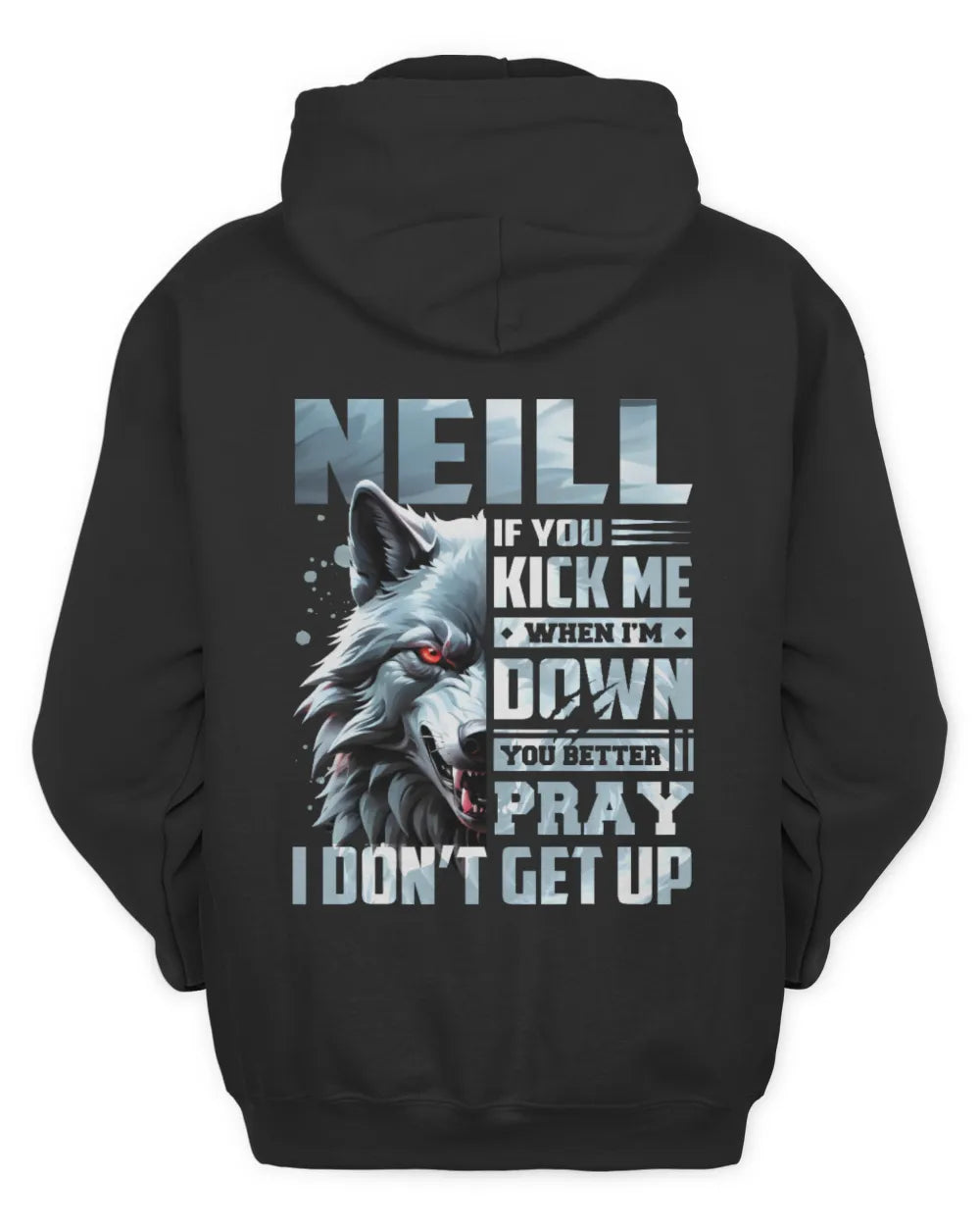 NEILL AP62-K4-666 - Personalized Fierce Wolf Quote Apparel “If You Kick Me When I’m Down, You Better Pray I Don’t Get Up” - Unisex Hoodie - Black