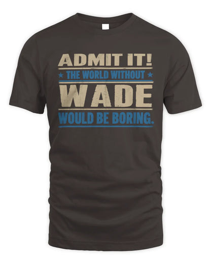 WADE TP68-K2-968 – Personalized Funny Quote Apparel “The World Without NAME Would Be Boring” - Unisex Standard T-Shirt - Dark Chocolate