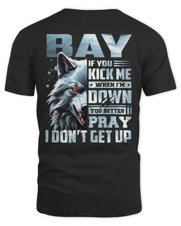 BAY AP62-K4-666 - Personalized Fierce Wolf Quote Apparel “If You Kick Me When I’m Down, You Better Pray I Don’t Get Up”