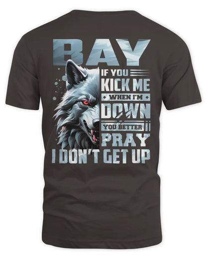 BAY AP62-K4-666 - Personalized Fierce Wolf Quote Apparel “If You Kick Me When I’m Down, You Better Pray I Don’t Get Up” - Unisex Standard T-Shirt - Dark Chocolate