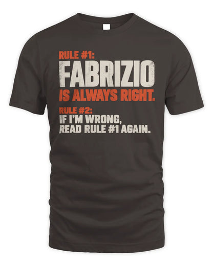 FABRIZIO NP1-H006 
Always Right Personalized Name T-Shirt – Funny Custom Name Shirt - Unisex Standard T-Shirt - Dark Chocolate