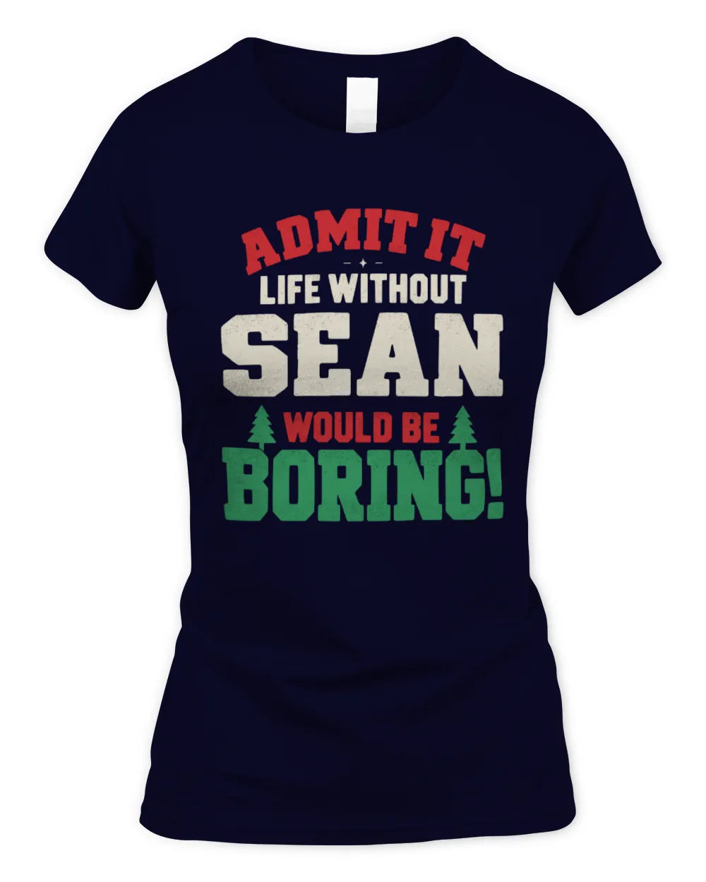 SEAN P5 TH08 Christmas T-Shirt – “Life Without NAME Would Be Boring” - Women's Standard T-Shirt - Navy