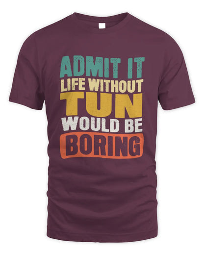 TUN TP86-K3-229 Personalized Funny Quote Apparel “Life Without NAME Would Be Boring” - Unisex Standard T-Shirt - Maroon