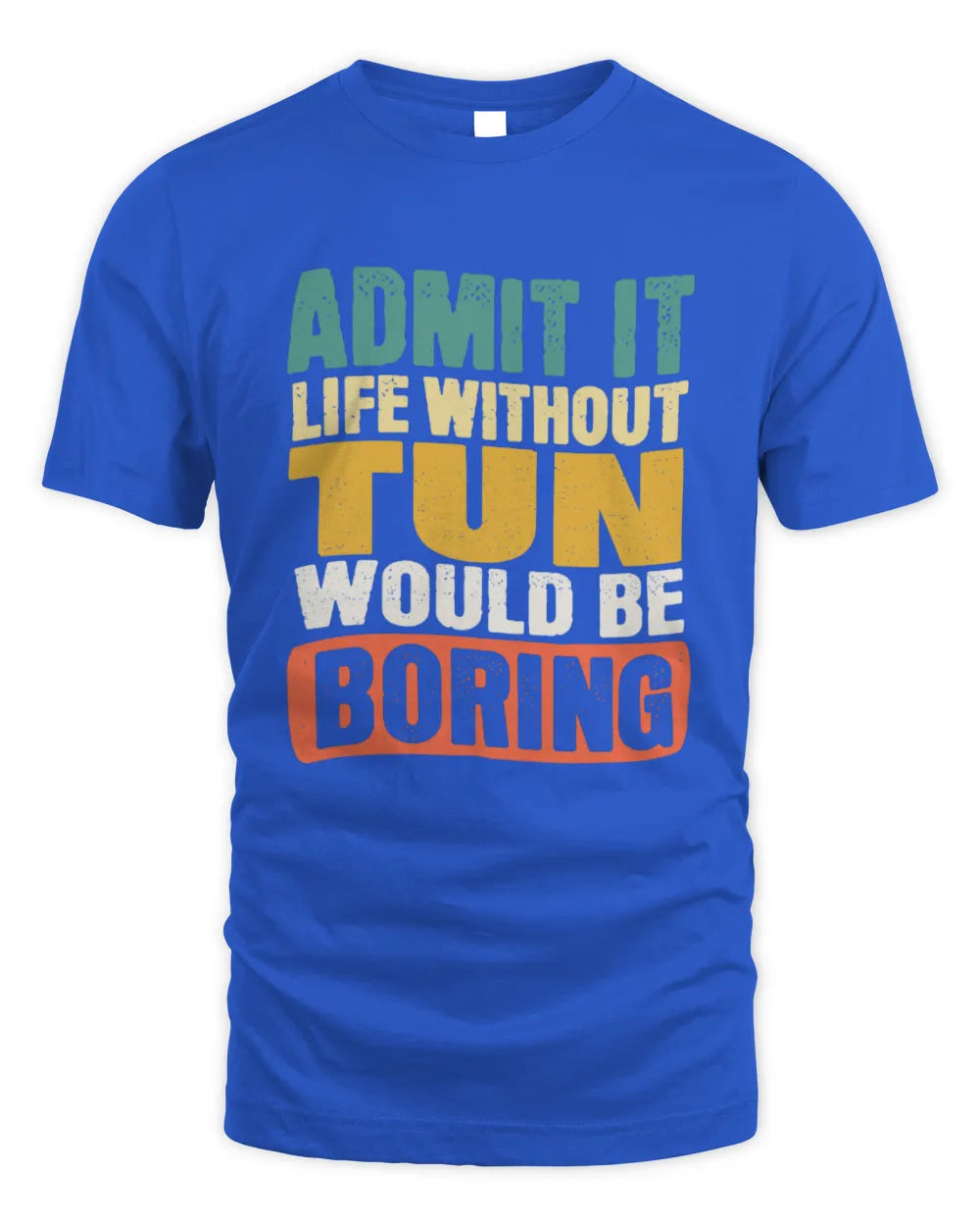TUN TP86-K3-229 Personalized Funny Quote Apparel “Life Without NAME Would Be Boring” - Unisex Standard T-Shirt - Royal