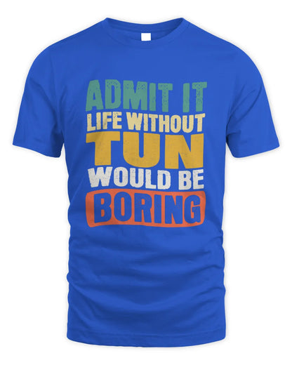 TUN TP86-K3-229 Personalized Funny Quote Apparel “Life Without NAME Would Be Boring” - Unisex Standard T-Shirt - Royal