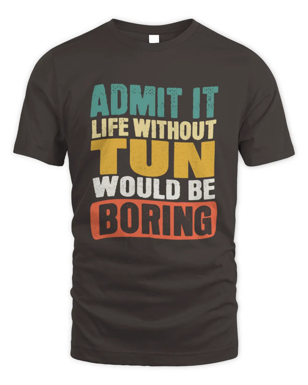 TUN TP86-K3-229 Personalized Funny Quote Apparel “Life Without NAME Would Be Boring” - Unisex Standard T-Shirt - Dark Chocolate