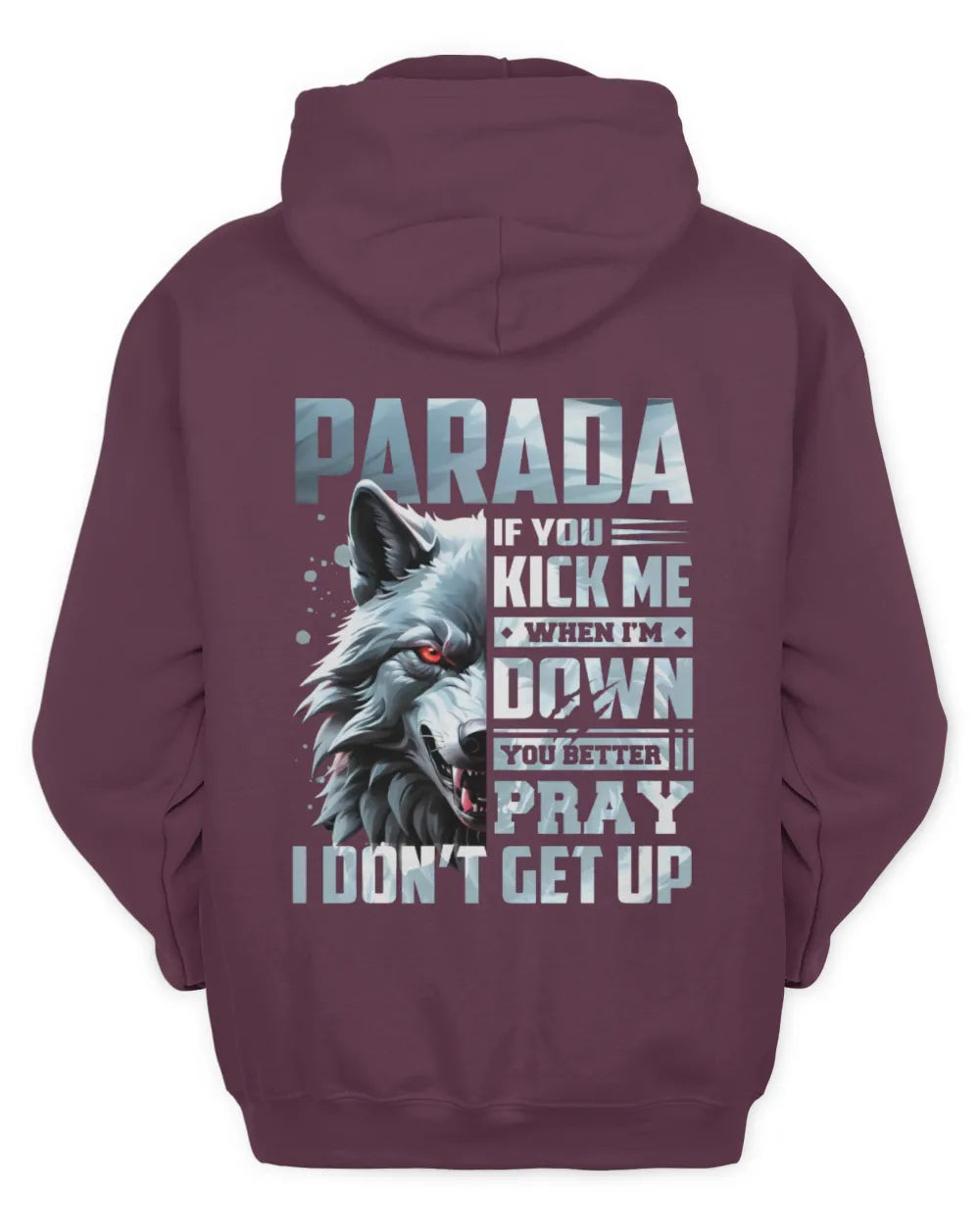 PARADA AP62-K4-666 - Personalized Fierce Wolf Quote Apparel “If You Kick Me When I’m Down, You Better Pray I Don’t Get Up” - Unisex Hoodie - Maroon