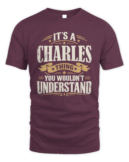 CHARLES P08 TH51 - Personalized “It’s a/an [NAME] Thing – You Wouldn’t Understand” Shirt - Unisex Standard T-Shirt - Maroon