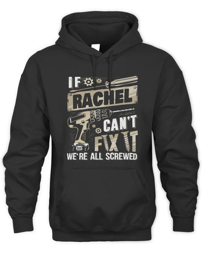 RACHEL TX03 P02 - Personalized Handyman Mechanic Shirt “If NAME Can’t Fix It, We’re All Screwed” - Unisex Hoodie - Black