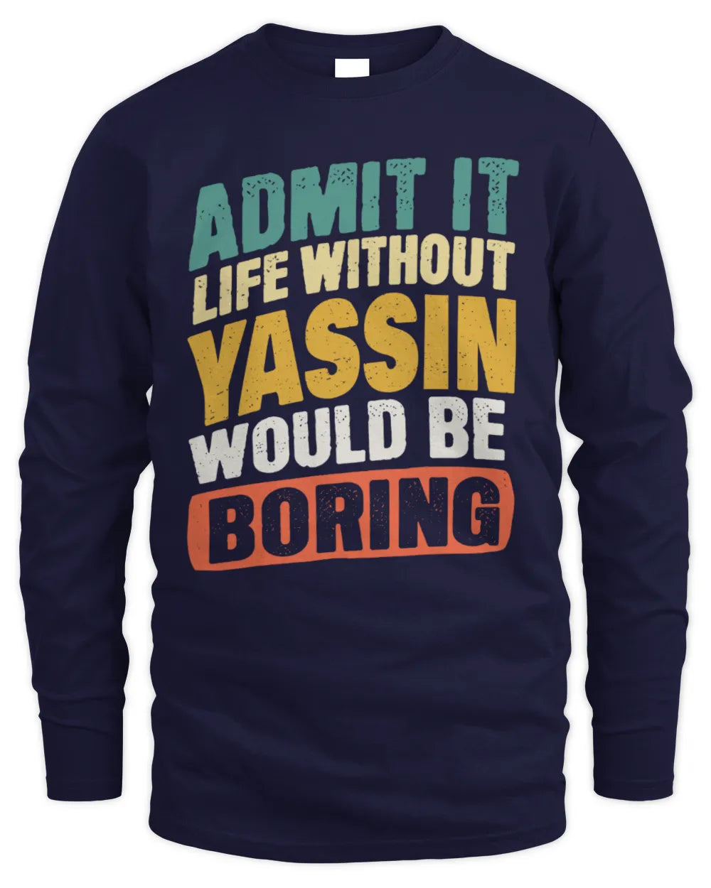 YASSIN TP88-K4-229
Personalized Funny Quote Apparel “Life Without NAME Would Be Boring” - Men's Long Sleeved T-Shirt - Navy