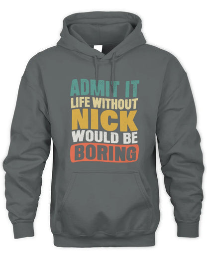 NICK TP86-K3-229 Personalized Funny Quote Apparel “Life Without NAME Would Be Boring” - Unisex Hoodie - Charcoal