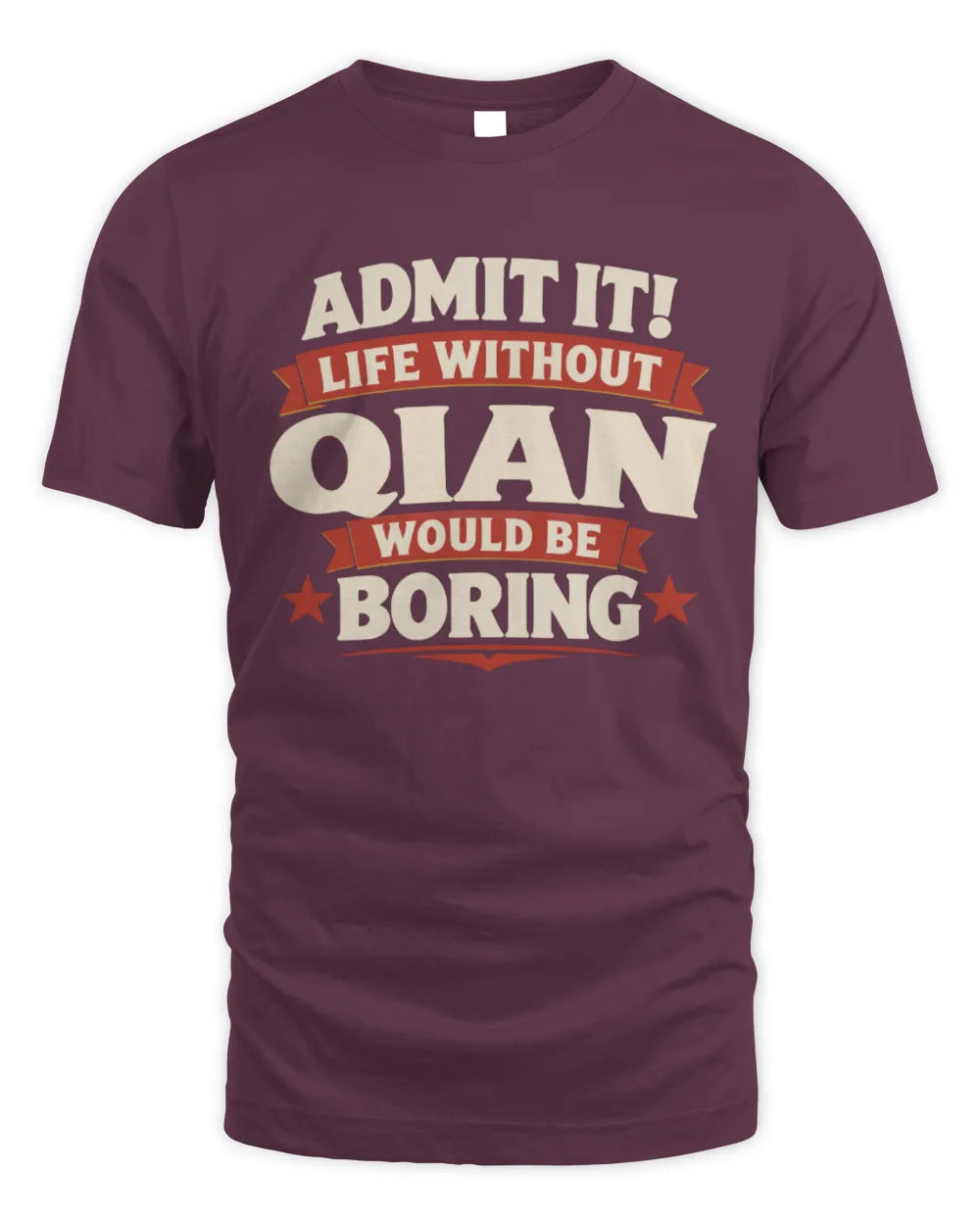 QIAN P4 KT003 Personalized Funny Quote Apparel “Life Without NAME Would Be Boring” - Unisex Standard T-Shirt - Maroon