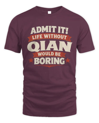 QIAN P4 KT003 Personalized Funny Quote Apparel “Life Without NAME Would Be Boring” - Unisex Standard T-Shirt - Maroon