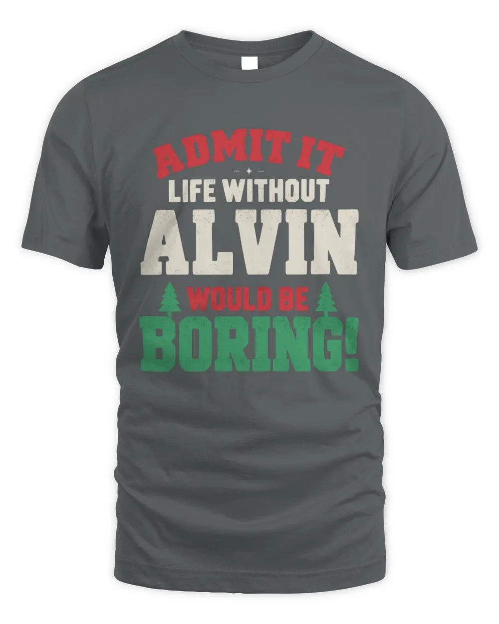 ALVIN P5 TH08 Christmas T-Shirt – “Life Without NAME Would Be Boring” - Unisex Standard T-Shirt - Charcoal