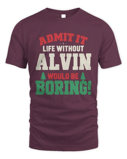 ALVIN P5 TH08 Christmas T-Shirt – “Life Without NAME Would Be Boring” - Unisex Standard T-Shirt - Maroon
