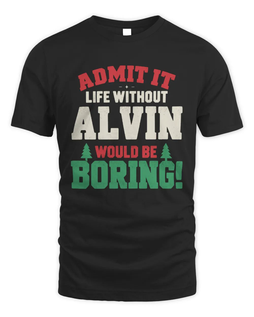 ALVIN P5 TH08 Christmas T-Shirt – “Life Without NAME Would Be Boring” - Unisex Standard T-Shirt - Black