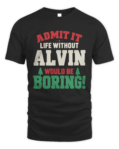ALVIN P5 TH08 Christmas T-Shirt – “Life Without NAME Would Be Boring” - Unisex Standard T-Shirt - Black