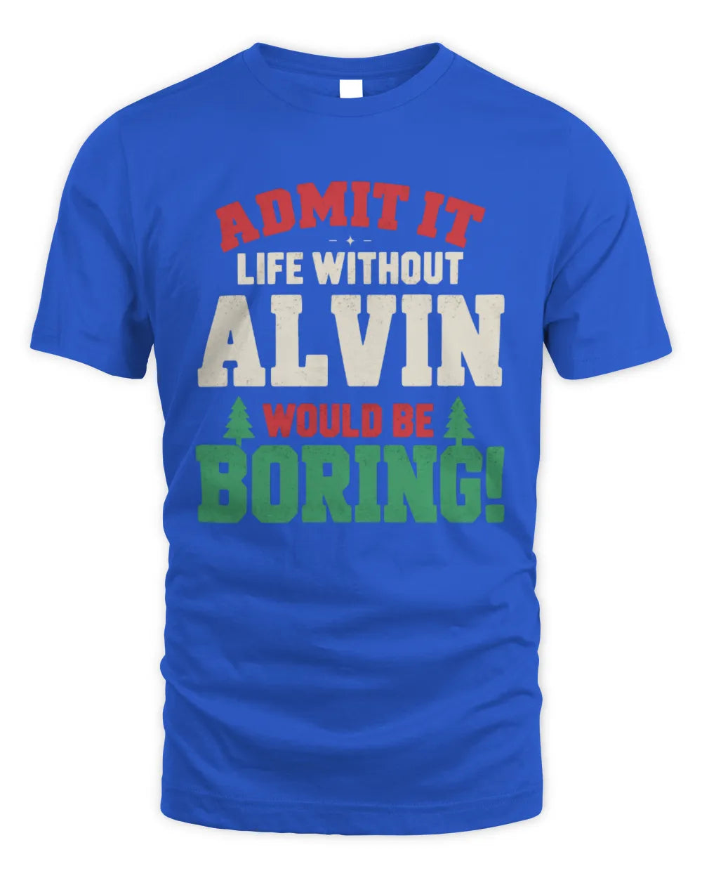 ALVIN P5 TH08 Christmas T-Shirt – “Life Without NAME Would Be Boring” - Unisex Standard T-Shirt - Royal