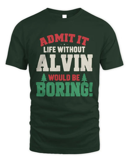 ALVIN P5 TH08 Christmas T-Shirt – “Life Without NAME Would Be Boring” - Unisex Standard T-Shirt - Forest Green