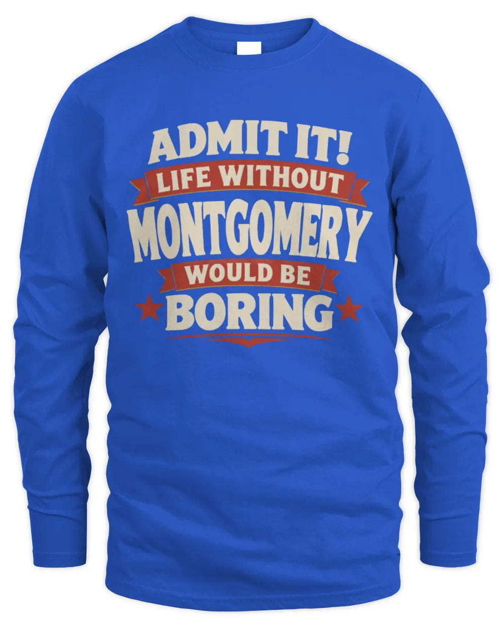 MONTGOMERY P4 KT003 Personalized Funny Quote Apparel “Life Without NAME Would Be Boring” - Men's Long Sleeved T-Shirt - Royal