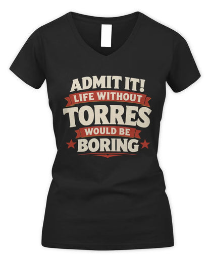 TORRES P4 KT003 Personalized Funny Quote Apparel “Life Without NAME Would Be Boring” - Women's V-Neck T-Shirt - Black