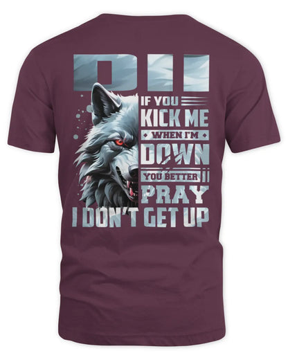 DII AP62-K4-666 - Personalized Fierce Wolf Quote Apparel “If You Kick Me When I’m Down, You Better Pray I Don’t Get Up” - Unisex Standard T-Shirt - Maroon