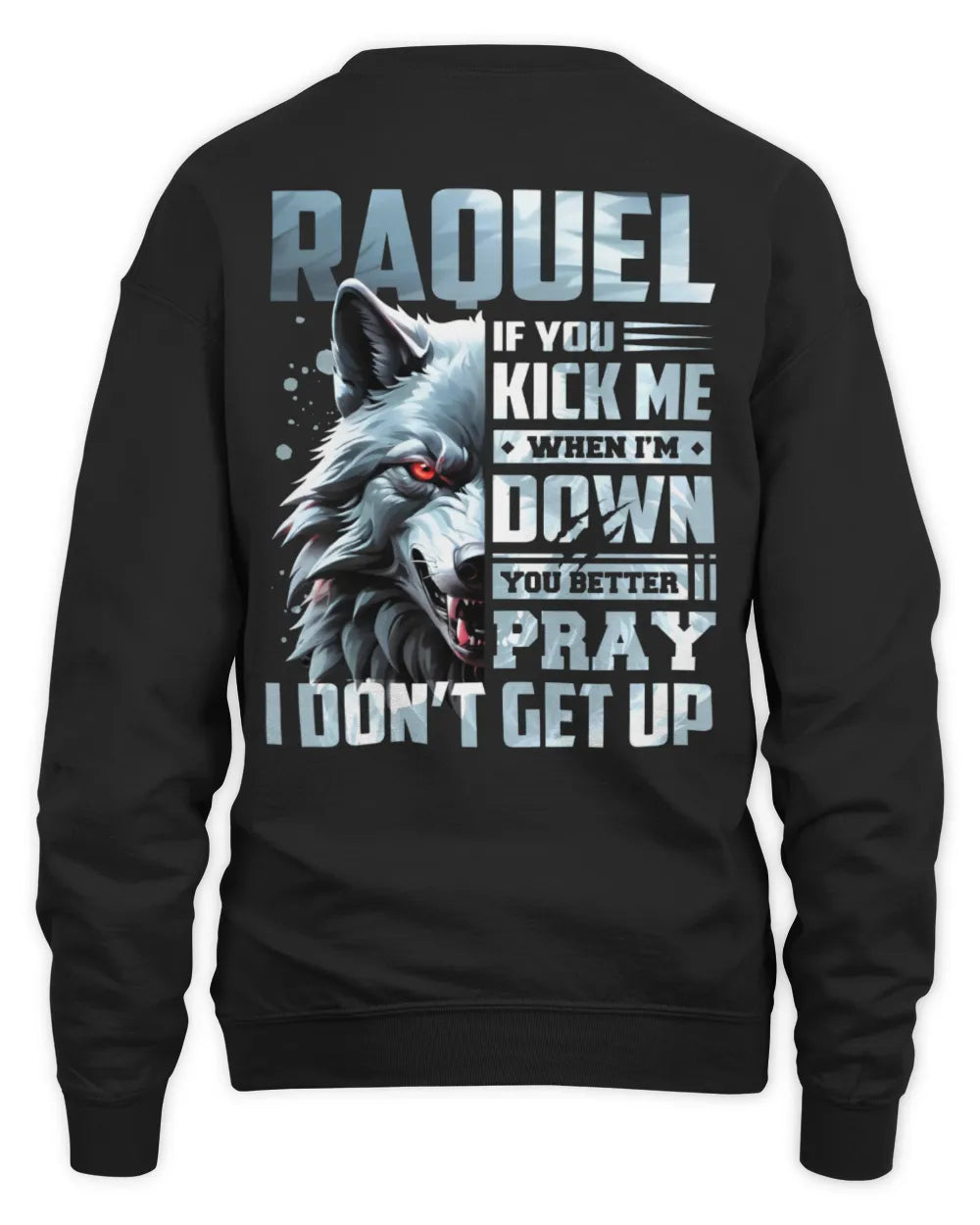 RAQUEL AP62-K4-666 - Personalized Fierce Wolf Quote Apparel “If You Kick Me When I’m Down, You Better Pray I Don’t Get Up” - Unisex Sweatshirt - Black