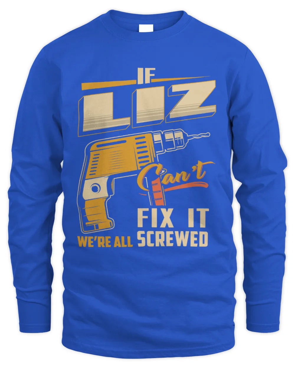 LIZ TP22-K4-228 - Personalized Handyman T-Shirt “If AARON Can’t Fix It, We’re All Screwed” - Men's Long Sleeved T-Shirt - Royal