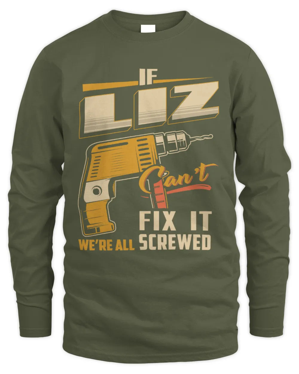 LIZ TP22-K4-228 - Personalized Handyman T-Shirt “If AARON Can’t Fix It, We’re All Screwed” - Men's Long Sleeved T-Shirt - Military Green