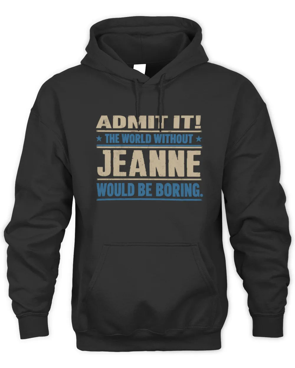 JEANNE TP68-K2-968 – Personalized Funny Quote Apparel “The World Without NAME Would Be Boring” - Unisex Hoodie - Black