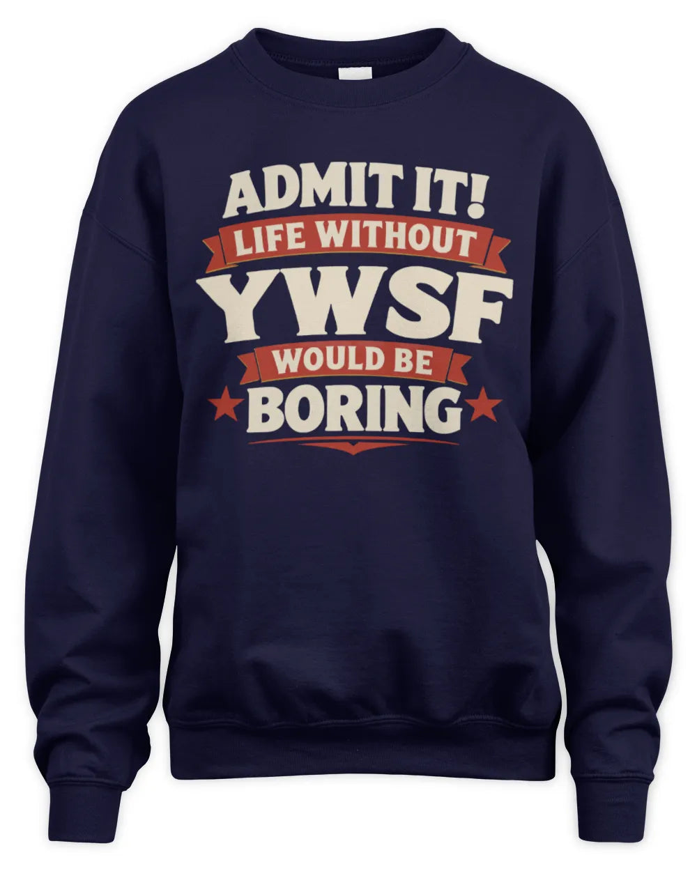 YWSF P4 KT003 Personalized Funny Quote Apparel “Life Without NAME Would Be Boring” - Unisex Sweatshirt - Navy