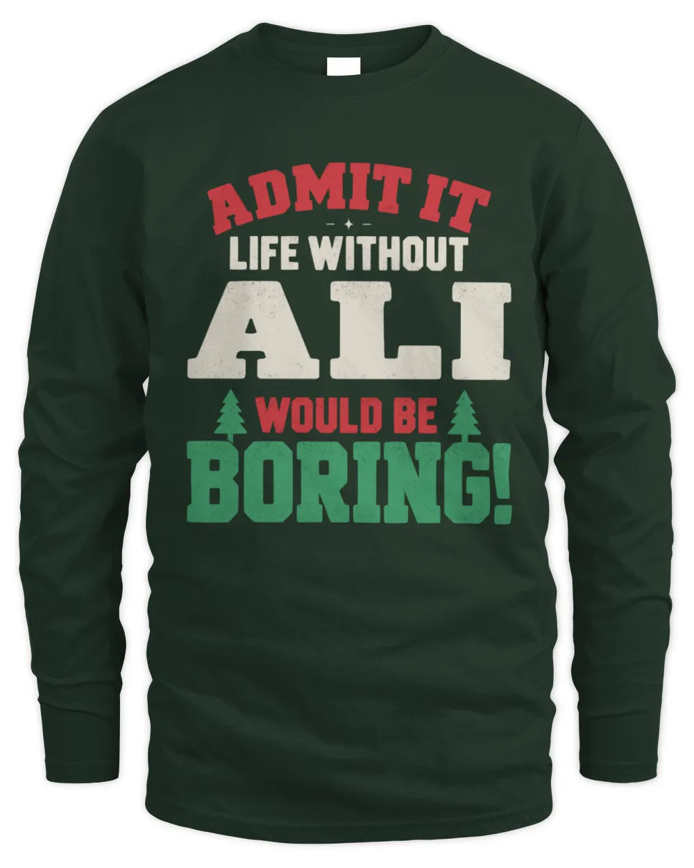 ALI P5 TH08 Christmas T-Shirt – “Life Without NAME Would Be Boring” - Men's Long Sleeved T-Shirt - Forest Green
