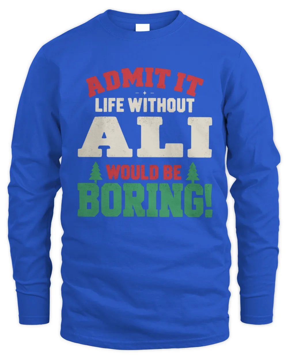 ALI P5 TH08 Christmas T-Shirt – “Life Without NAME Would Be Boring” - Men's Long Sleeved T-Shirt - Royal