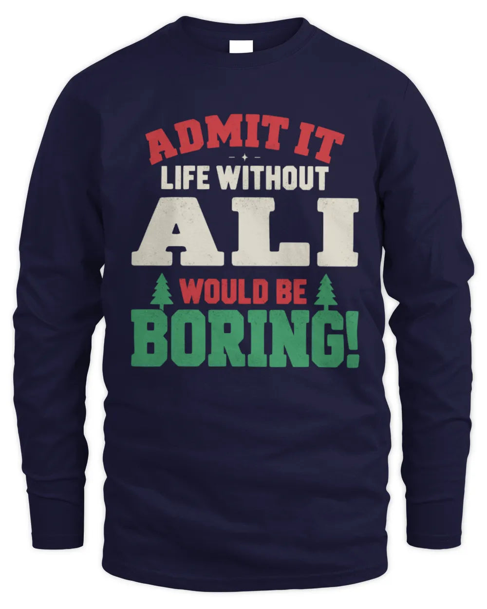 ALI P5 TH08 Christmas T-Shirt – “Life Without NAME Would Be Boring” - Men's Long Sleeved T-Shirt - Navy