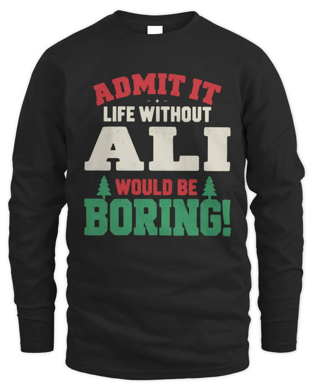 ALI P5 TH08 Christmas T-Shirt – “Life Without NAME Would Be Boring” - Men's Long Sleeved T-Shirt - Black