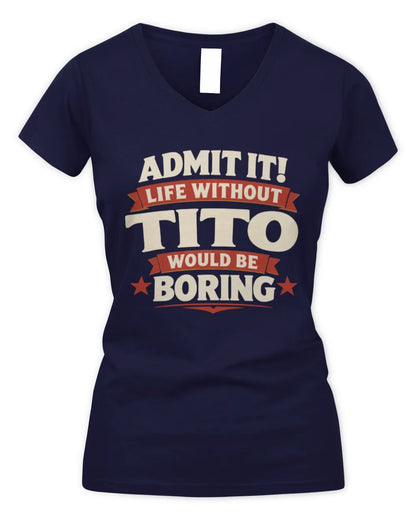 TITO P4 KT003 Personalized Funny Quote Apparel “Life Without NAME Would Be Boring” - Women's V-Neck T-Shirt - Navy