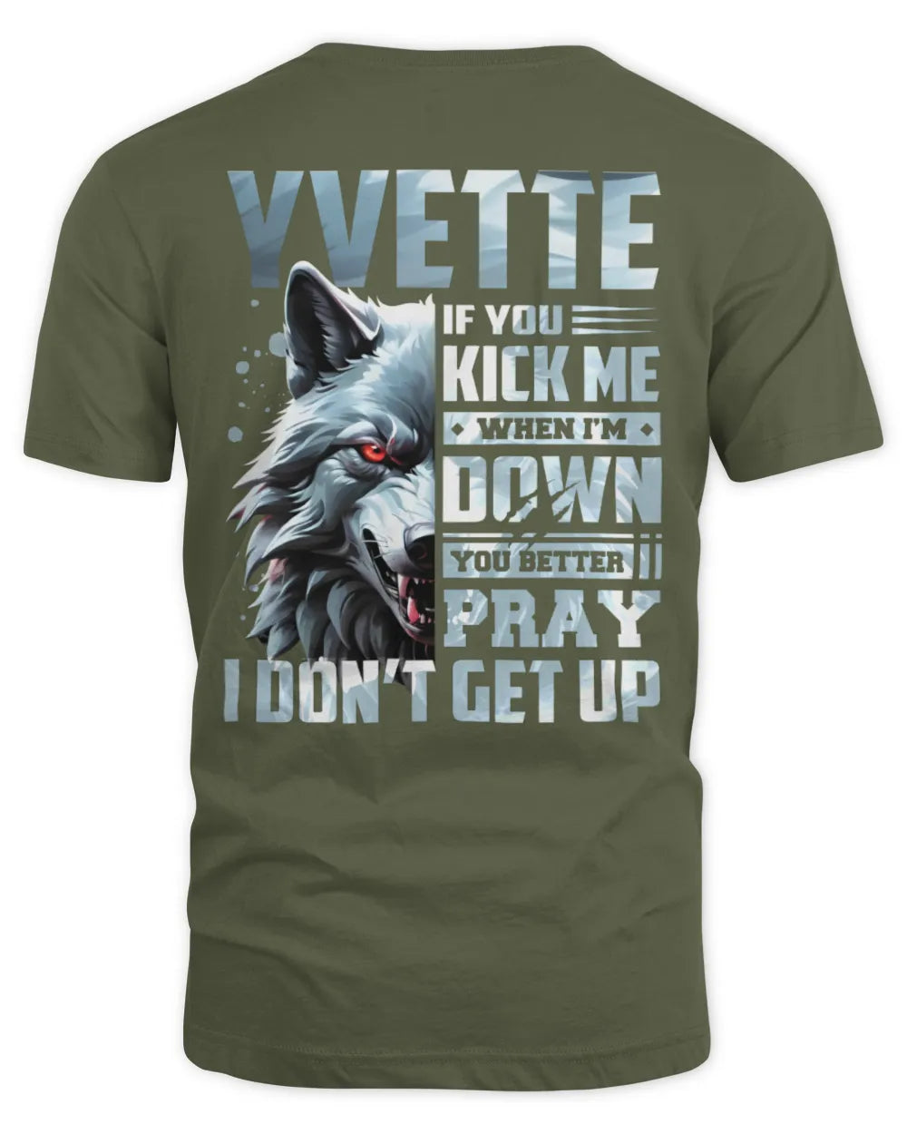YVETTE AP62-K4-666 - Personalized Fierce Wolf Quote Apparel “If You Kick Me When I’m Down, You Better Pray I Don’t Get Up” - Unisex Standard T-Shirt - Military Green