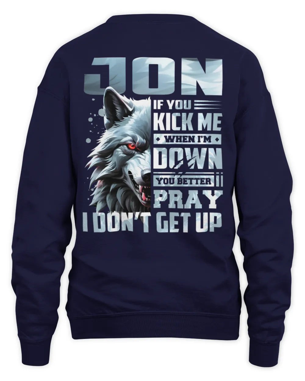 JON AP62-K4-666 - Personalized Fierce Wolf Quote Apparel “If You Kick Me When I’m Down, You Better Pray I Don’t Get Up” - Unisex Sweatshirt - Navy