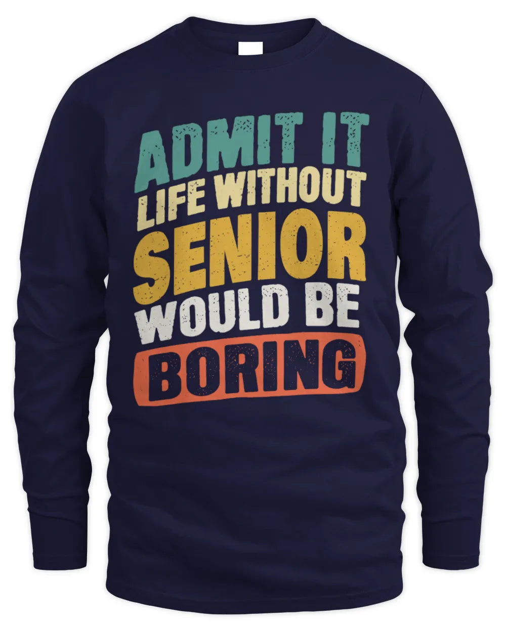 SENIOR TP88-K4-229
Personalized Funny Quote Apparel “Life Without NAME Would Be Boring” - Men's Long Sleeved T-Shirt - Navy