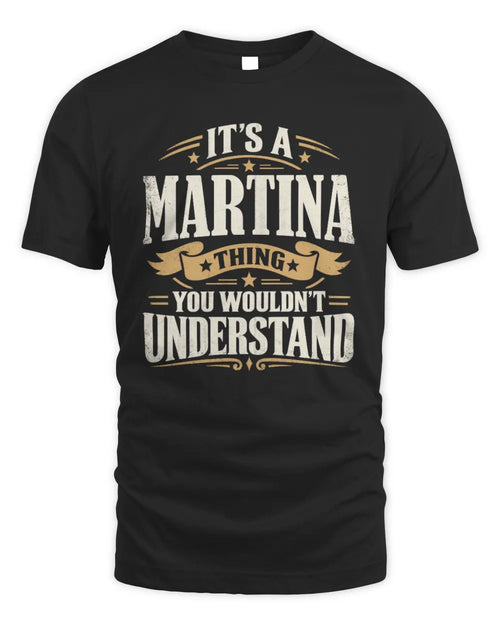 MARTINA P08 TH51 - Personalized “It’s a/an [NAME] Thing – You Wouldn’t Understand” Shirt - Unisex Standard T-Shirt - Black