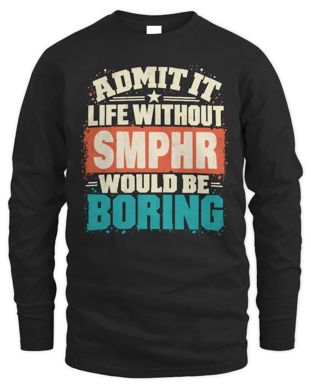 SMPHR P02-TH11-226 Personalized Admit It Life Without [Name] Would Be Boring T-Shirt - Custom Name Funny Gift - Men's Long Sleeved T-Shirt - Black