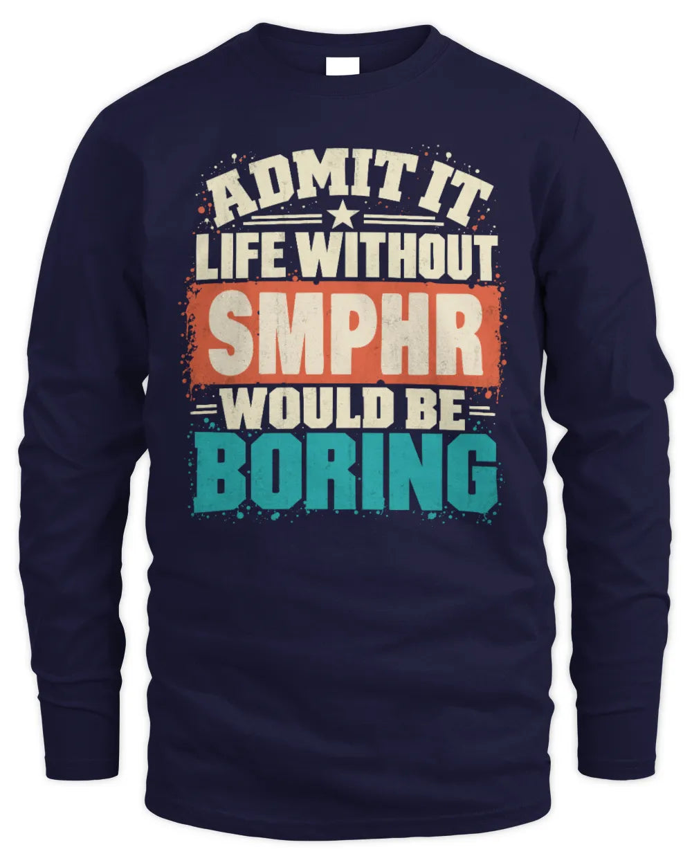 SMPHR P02-TH11-226 Personalized Admit It Life Without [Name] Would Be Boring T-Shirt - Custom Name Funny Gift - Men's Long Sleeved T-Shirt - Navy