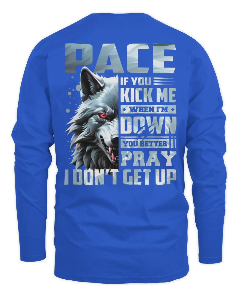 PACE AP62-K4-666 - Personalized Fierce Wolf Quote Apparel “If You Kick Me When I’m Down, You Better Pray I Don’t Get Up” - Men's Long Sleeved T-Shirt - Royal
