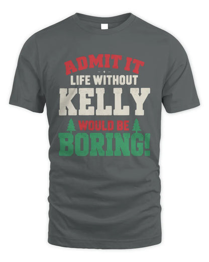 KELLY P5 TH08 Christmas T-Shirt – “Life Without NAME Would Be Boring” - Unisex Standard T-Shirt - Charcoal