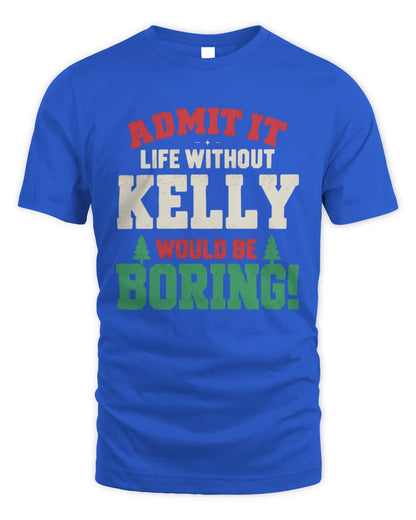 KELLY P5 TH08 Christmas T-Shirt – “Life Without NAME Would Be Boring” - Unisex Standard T-Shirt - Royal
