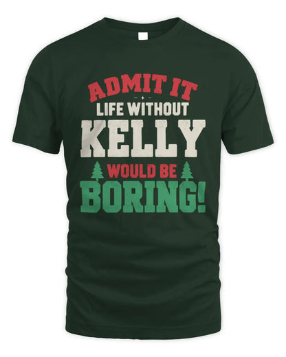 KELLY P5 TH08 Christmas T-Shirt – “Life Without NAME Would Be Boring” - Unisex Standard T-Shirt - Forest Green