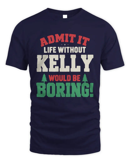 KELLY P5 TH08 Christmas T-Shirt – “Life Without NAME Would Be Boring” - Unisex Standard T-Shirt - Navy