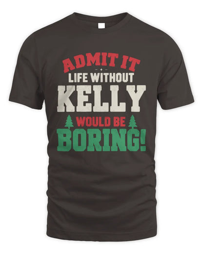 KELLY P5 TH08 Christmas T-Shirt – “Life Without NAME Would Be Boring” - Unisex Standard T-Shirt - Dark Chocolate