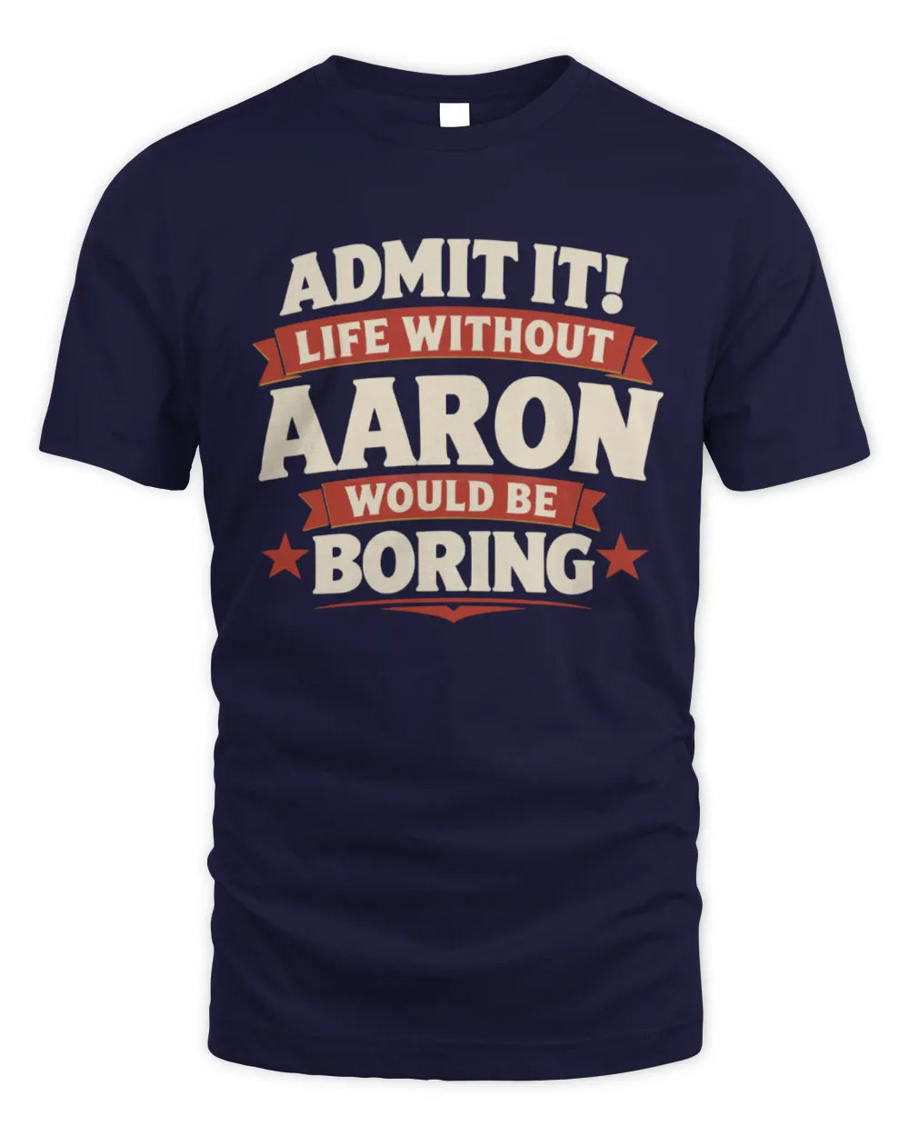 AARON P4 KT003 Personalized Funny Quote Apparel “Life Without NAME Would Be Boring” - Unisex Standard T-Shirt - Navy