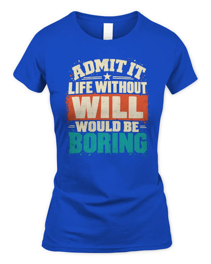 WILL P02-TH11-226 Personalized Admit It Life Without [Name] Would Be Boring T-Shirt - Custom Name Funny Gift - Women's Standard T-Shirt - Royal